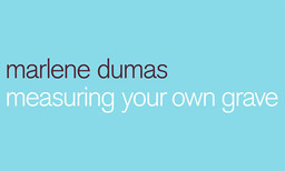 Introduction to the exhibition: Marlene Dumas: Measuring Your Own Grave