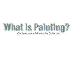 Introduction to the exhibition: What Is Painting?