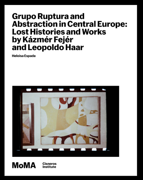 Cover of the essay; Grupo Ruptura and Abstraction in Central Europe: Lost Histories and Works by Kázmér Fejér and Leopoldo Haar