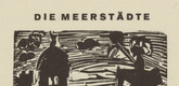 Ernst Ludwig Kirchner. The Sea Cities (Die Meerst&auml;dte) (headpiece, page 20) from Umbra vitae (Shadow of Life). 1924