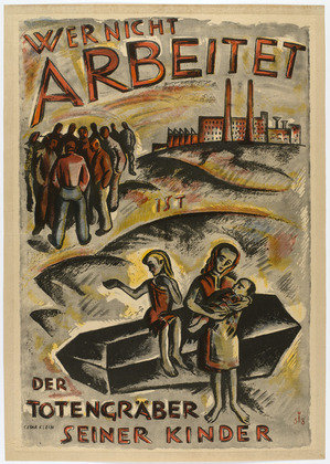 Cesar Klein. Whoever Does Not Work is the Gravedigger for His Own Children (Wer nicht arbeitet ist die Totengr&auml;ber seiner Kinder). 1919
