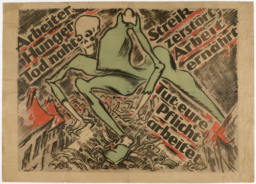 Heinz Fuchs. Workers. Famine. Death Is Approaching. Strike Destroys. Work Nourishes. Do Your Duty. Work (Arbeiter. Hunger. Tod naht. Streik zerst&ouml;rt, Arbeit ern&auml;hrt. Tut eure Pflicht. Arbeitet). 1919