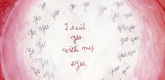 Louise Bourgeois. I Said Yes With My Eyes. 2004