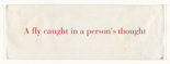 Louise Bourgeois. A Fly Caught in a Person's Thought. c. 2004