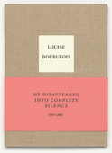 Louise Bourgeois. He Disappeared into Complete Silence, second edition. 2005