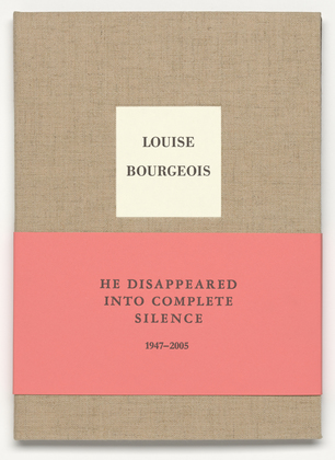 Louise Bourgeois. He Disappeared into Complete Silence, second edition. 2005