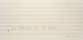 Louise Bourgeois. Untitled (text), in 10 AM Is When You Come to Me (set 9), from the series of installation sets (1-10). 2007